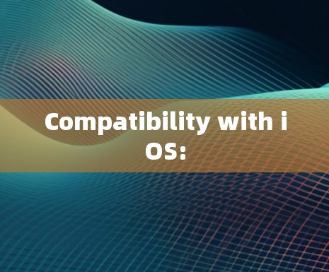 Compatibility with iOS: