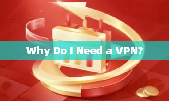 Why Do I Need a VPN?